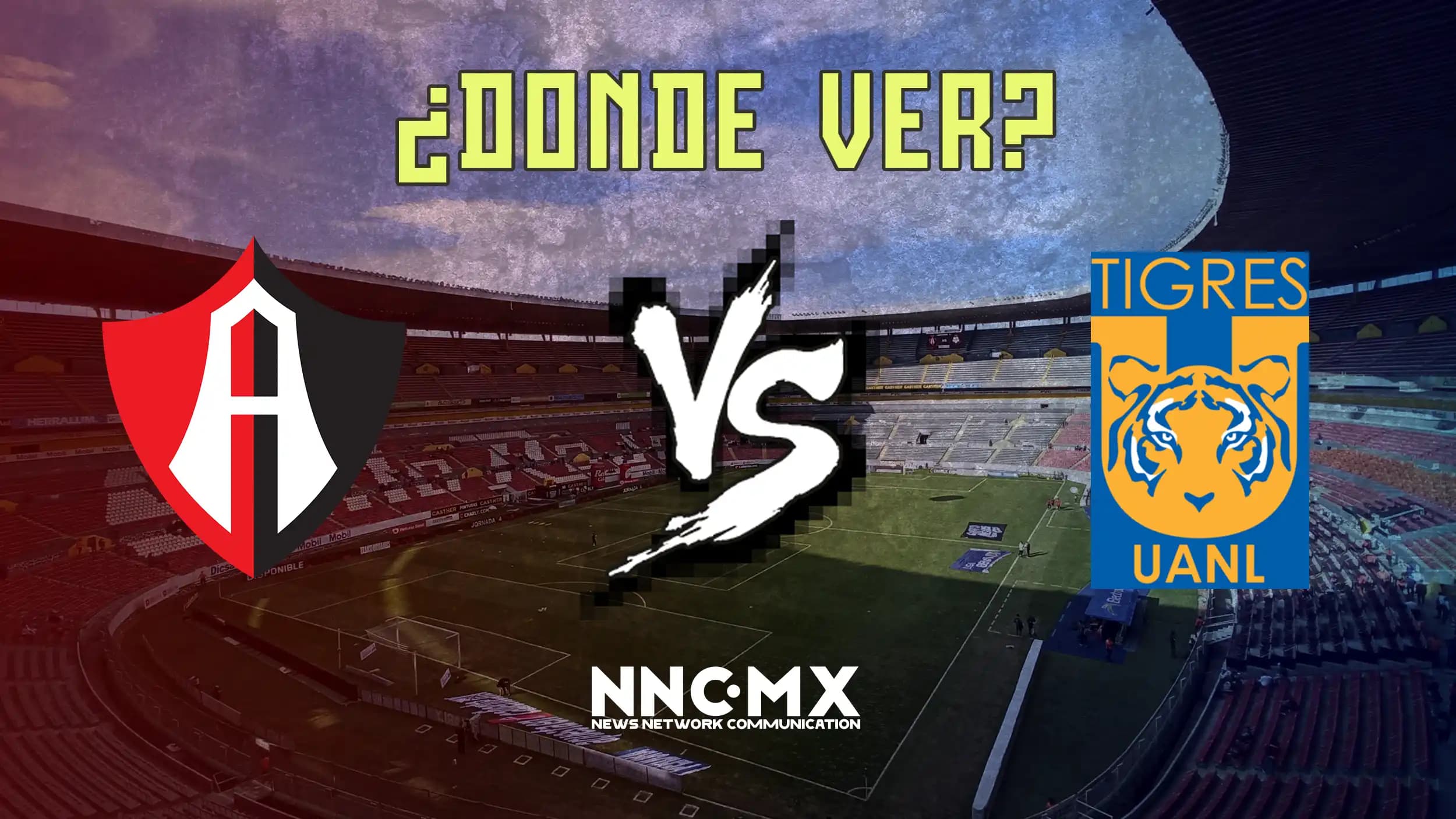 Atlas vs Tigres: Horario, Dónde VER y Alineaciones — Jornada 16 Clausura 2026