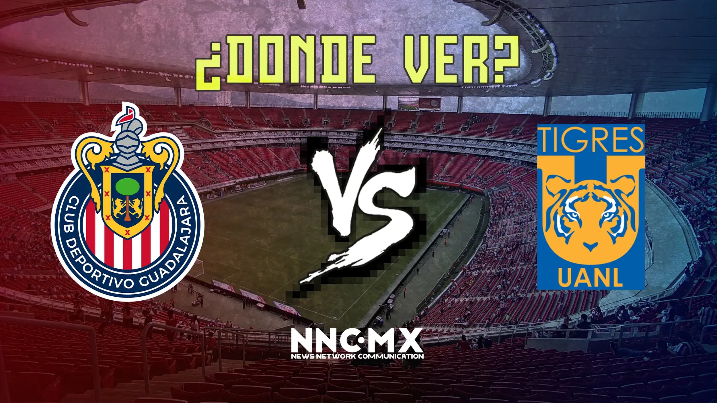 Chivas vs Tigres: Horario, Dónde VER y Alineaciones — Cuartos de Final Clausura 2026