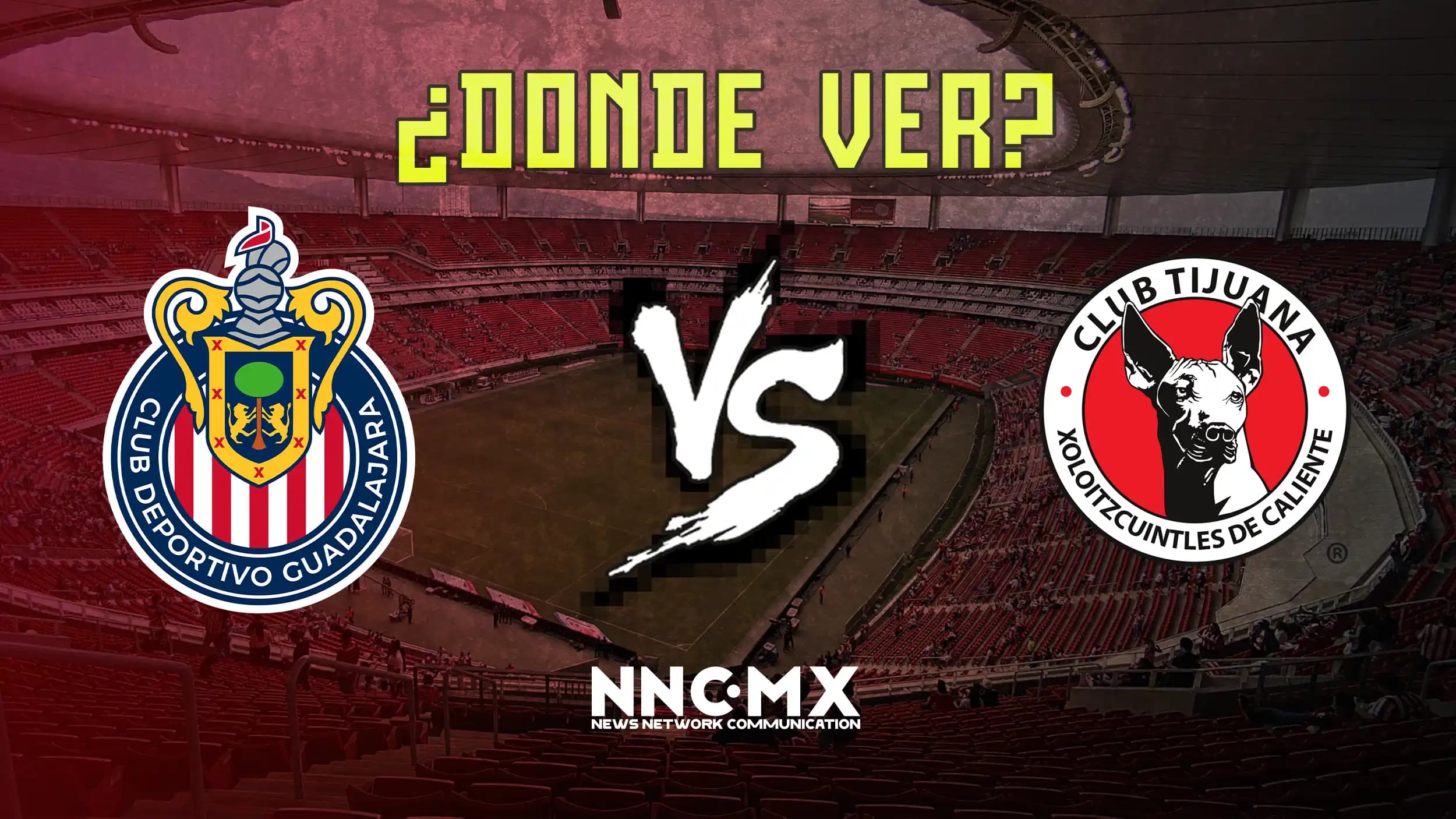 Chivas vs Tijuana: Horario, Dónde VER y Alineaciones — Jornada 17 Clausura 2026