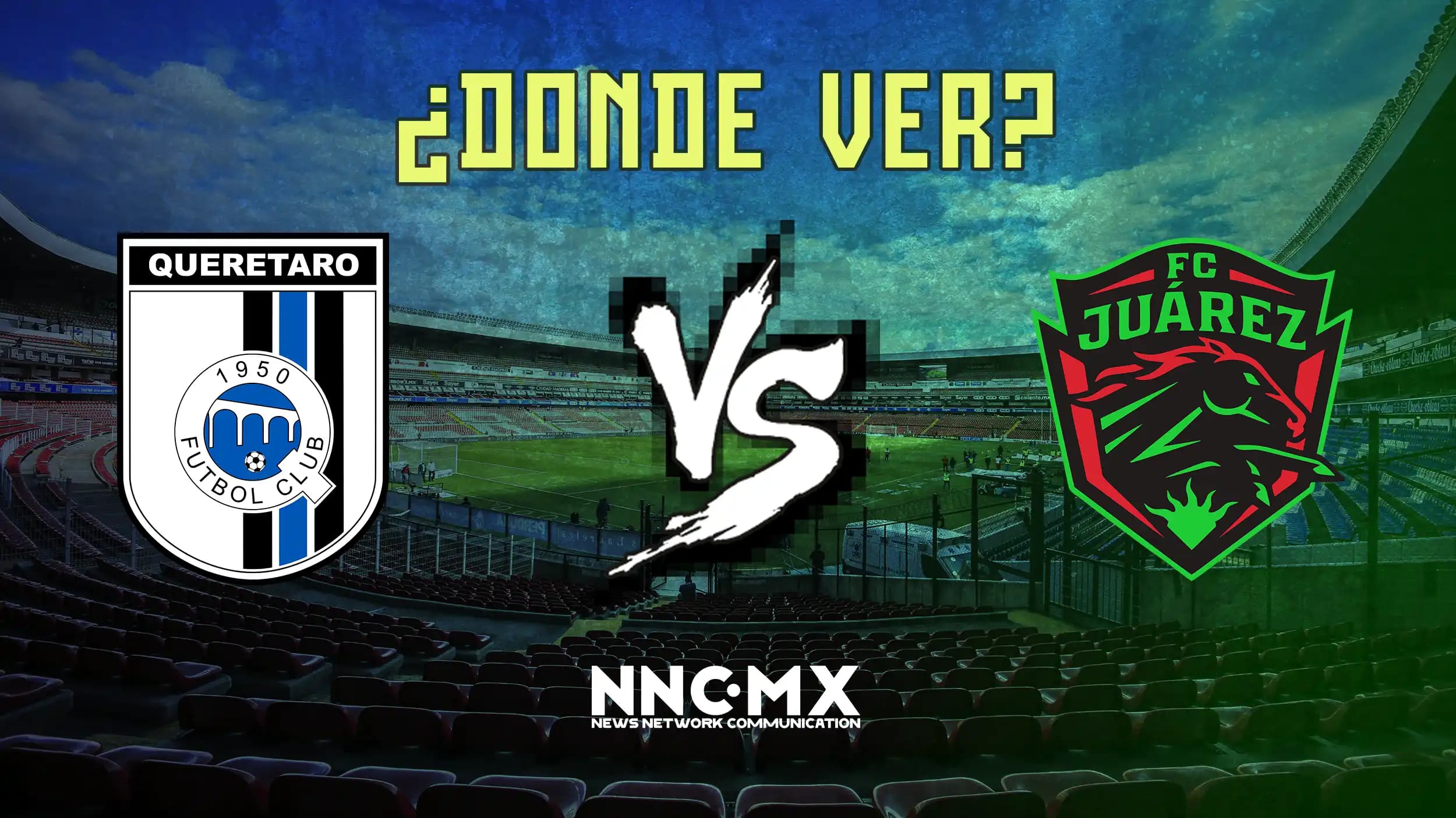 Queretaro vs Juarez: Horario, Dónde VER y Alineaciones — Jornada 7 Clausura 2026