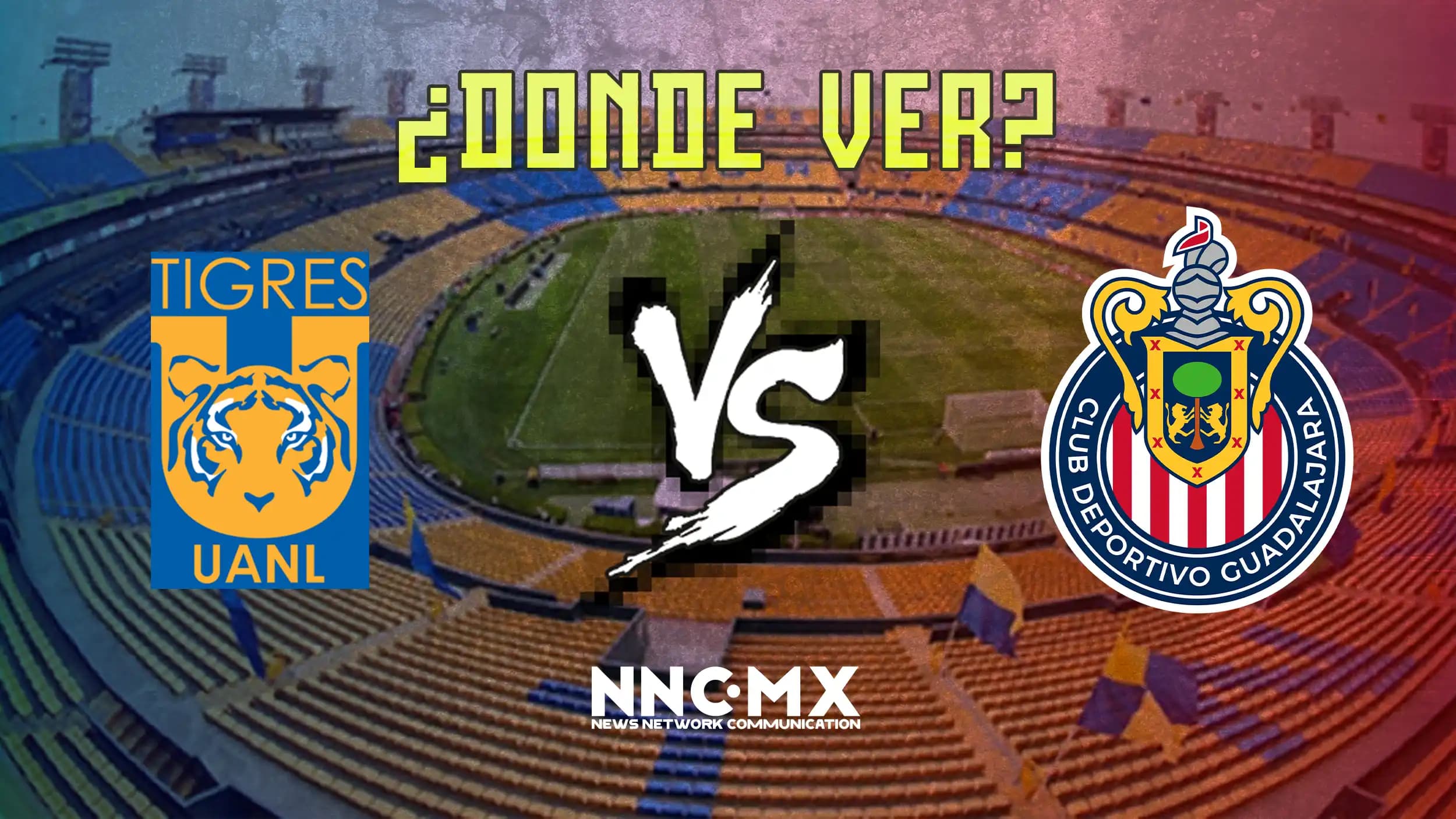 Tigres vs Guadalajara Chivas: Horario, Dónde VER y Alineaciones — Jornada 14 Clausura 2026