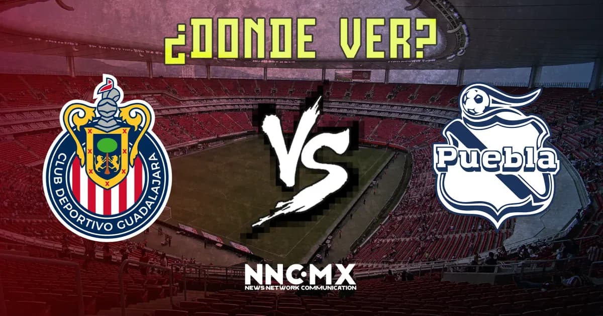Guadalajara Chivas vs Puebla: Horario, Dónde VER y Alineaciones — Jornada 15 Clausura 2026