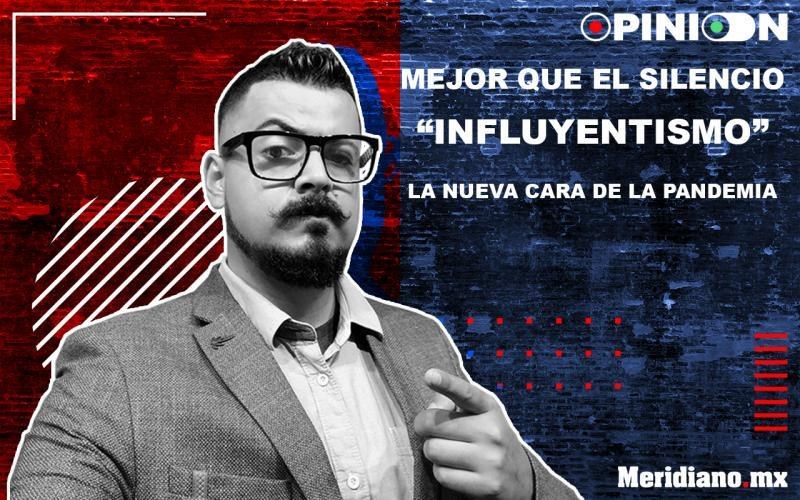 Mejor que el silencio: \"Influyentismo\" la nueva cara de la pandemia